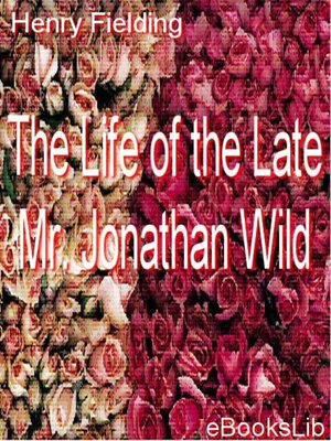 cover image of The Life of the Late Mr. Jonathan Wild
